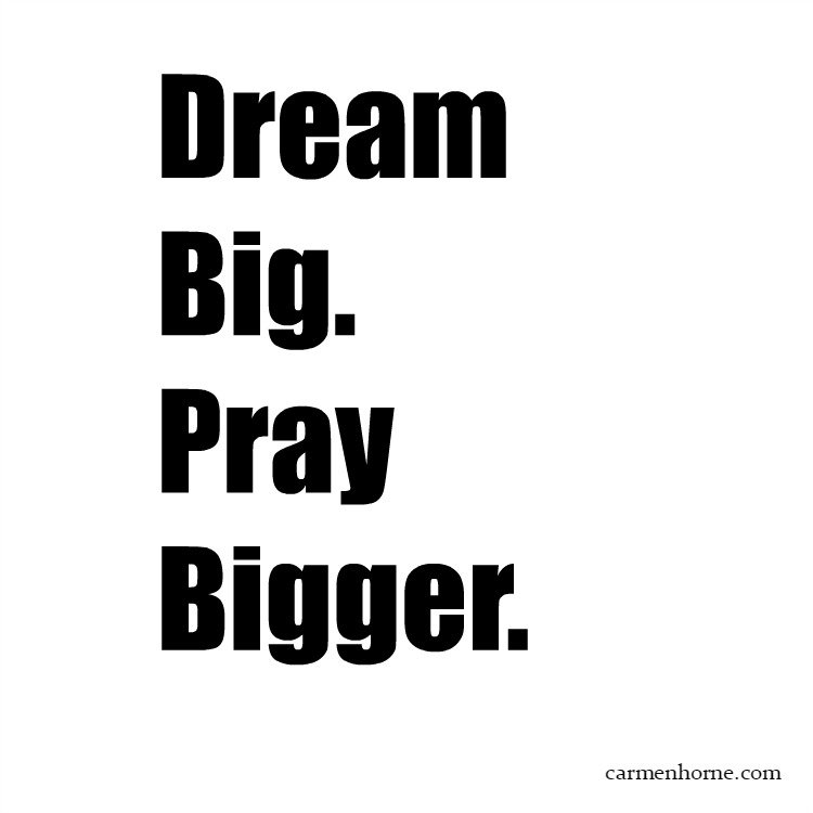 Dream Big Pray Bigger