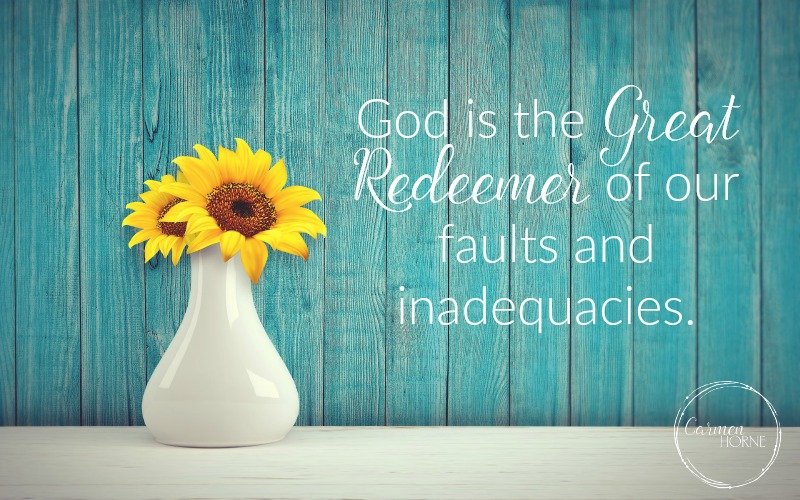 God is the Great Redeemer of our faults and inadequacies