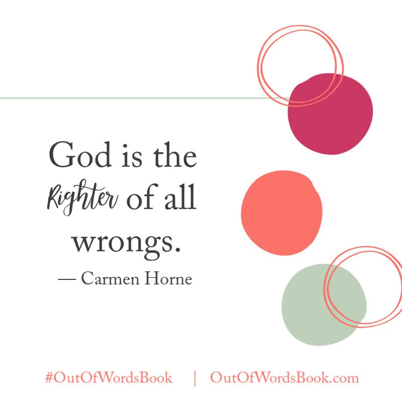 God is the righter of all wrongs. - Carmen Horne, Out of Words #outofwordsbook