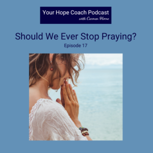 Should We Ever Stop Praying? | EP17