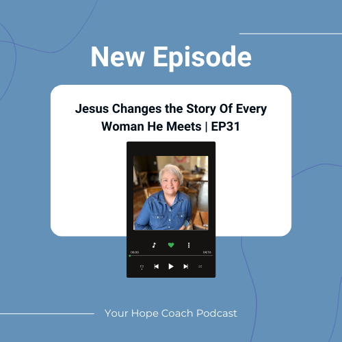 Jesus Changes the Story of Every Woman He  Meets | EP31