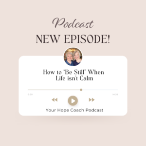 Announcing Episode 36 - How to "Be Still" When Life Isn't Calm