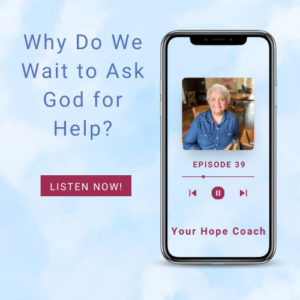 Why Do We Wait to Ask God for Help? | EP39