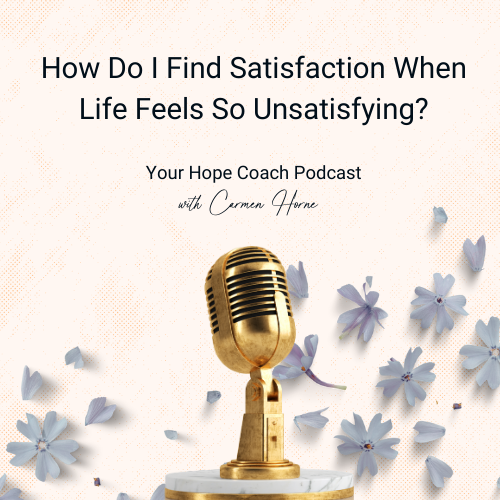 How Do I Find Satisfaction When Life Feels So Unsatifying? | EP49