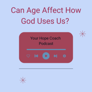 Episode title: Can Age Affect How God Uses Us? | EP52