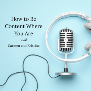 Graphic with podcast title-How to Be Content Where You Are