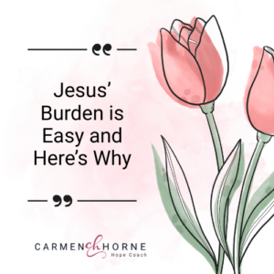 Graphic with Flower and title to podcast episode: Jesus' Burden is Light and Here's Why