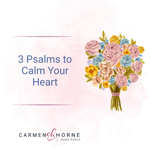 Graphic with flower bouquet showing title of podcast. 3 Psalms to Calm Your Heart - EP66